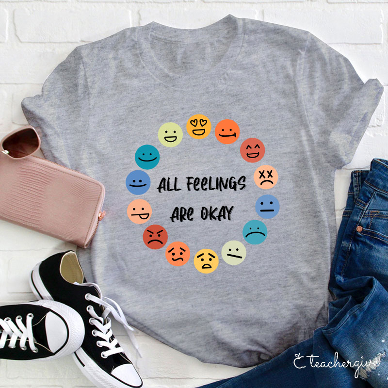 All Feelings Are Okay Teacher T-Shirt