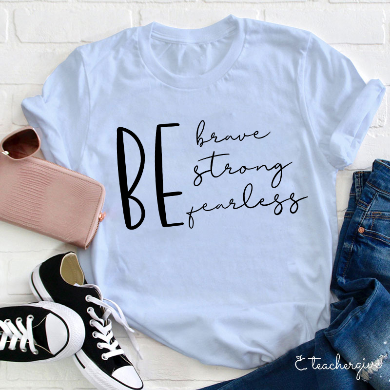 Be Brave Strong Fearless Teacher T-Shirt