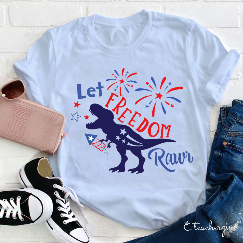 Let Freedom Rawr Teacher T-Shirt