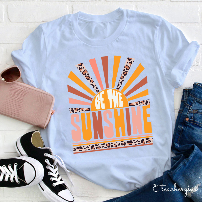Be The Sunshine Teacher T-Shirt