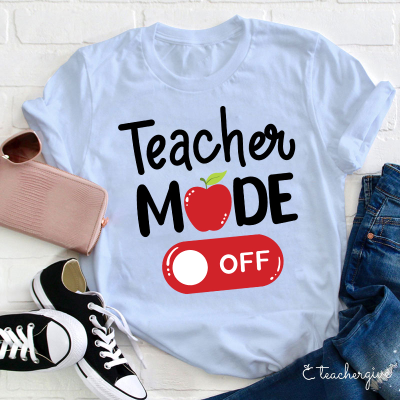 Teacher Mode Off T-Shirt