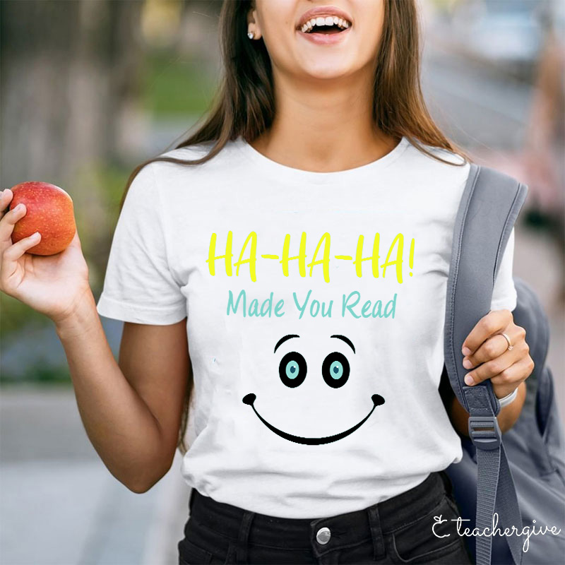 Ha-Ha-Ha Made You Read T-Shirt