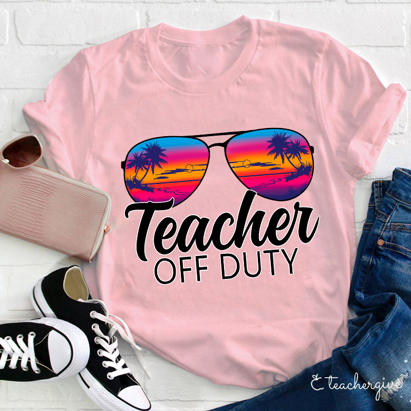 Teacher Off Duty Teacher T-Shirt