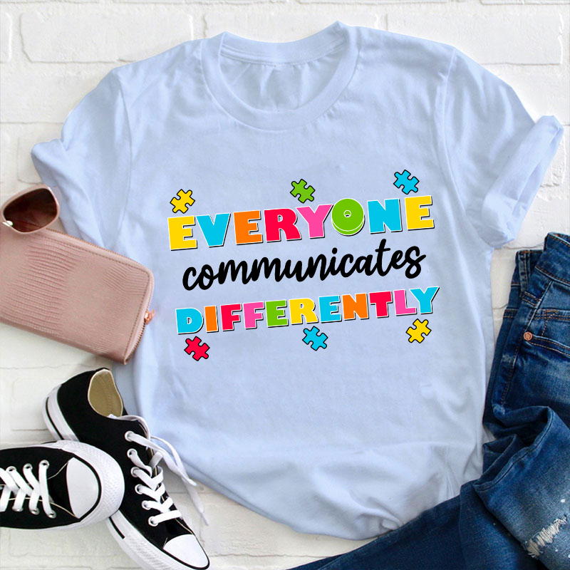 Everyone Communicates Differently Teacher T-Shirt