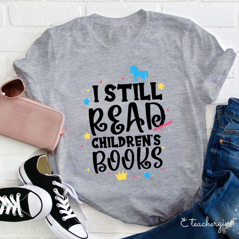 I Still Read Children's Books T-Shirt