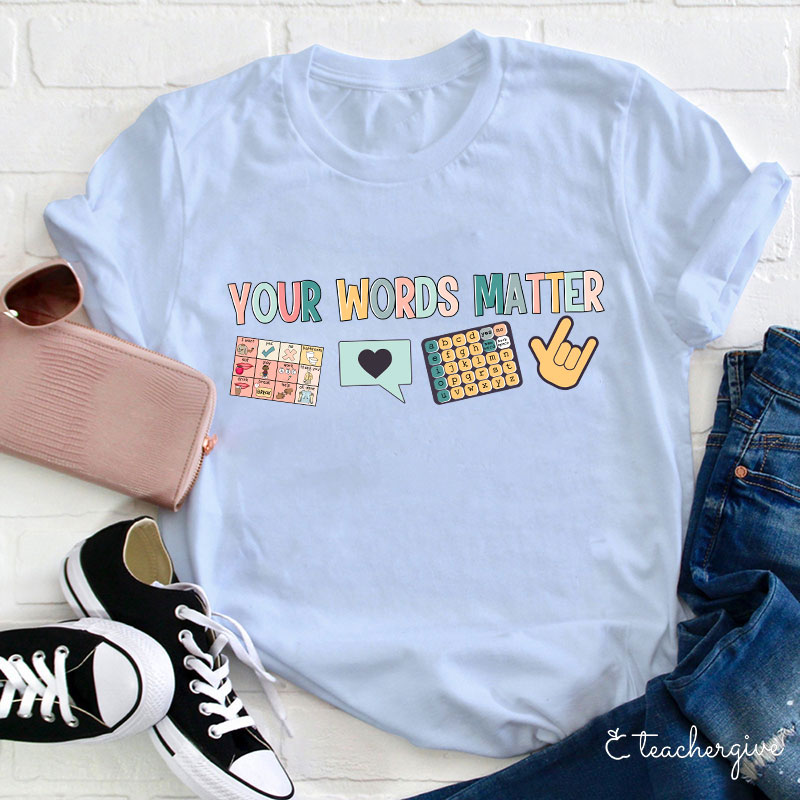 Your Words Matter Teacher T-Shirt