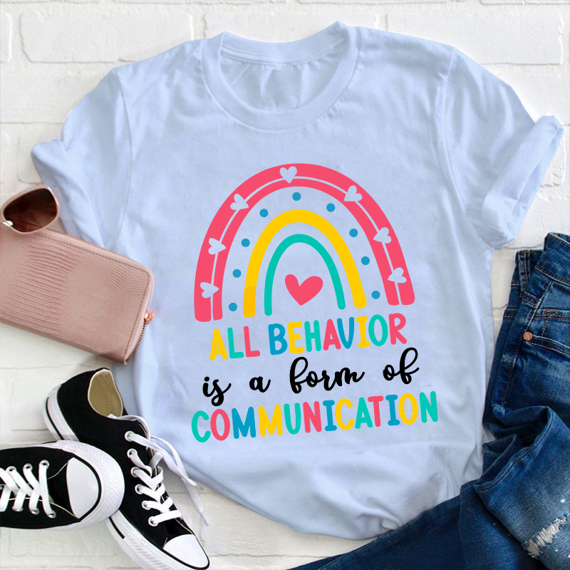 All Behavior Is A Form Of Communication Teacher T-Shirt