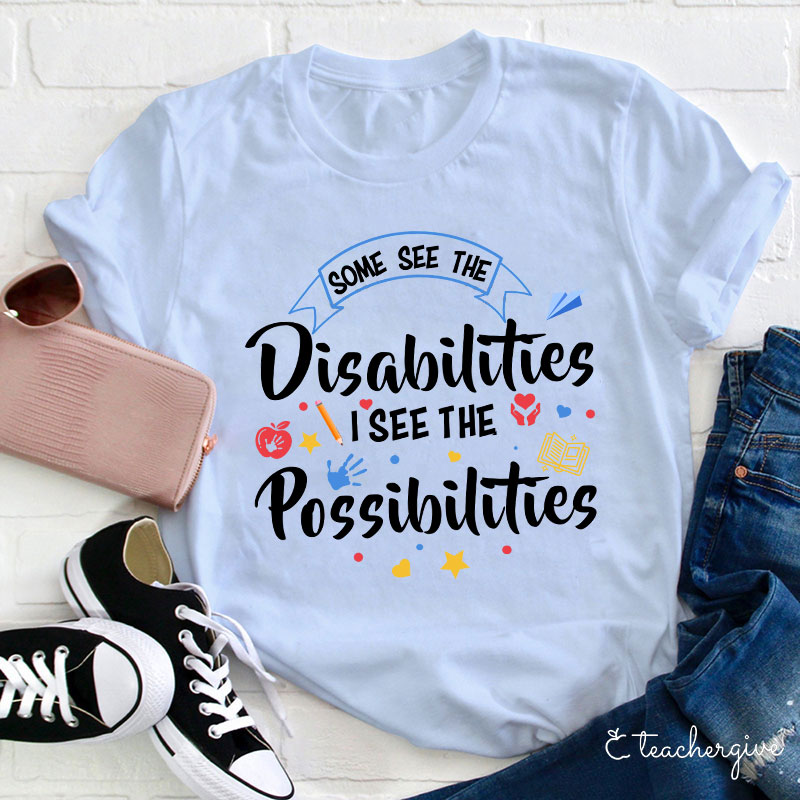 Some See The Disabilities I See The Possibilities T-Shirt