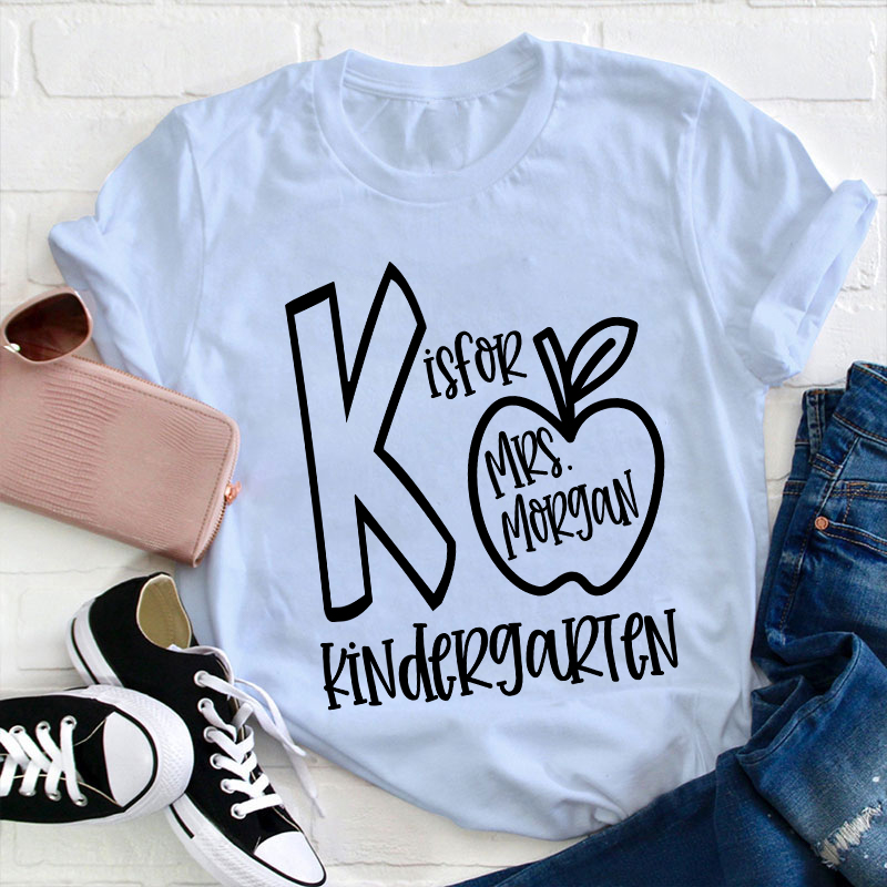 Personalized Grade And Name K Is For Kindergarten Teacher T-Shirt