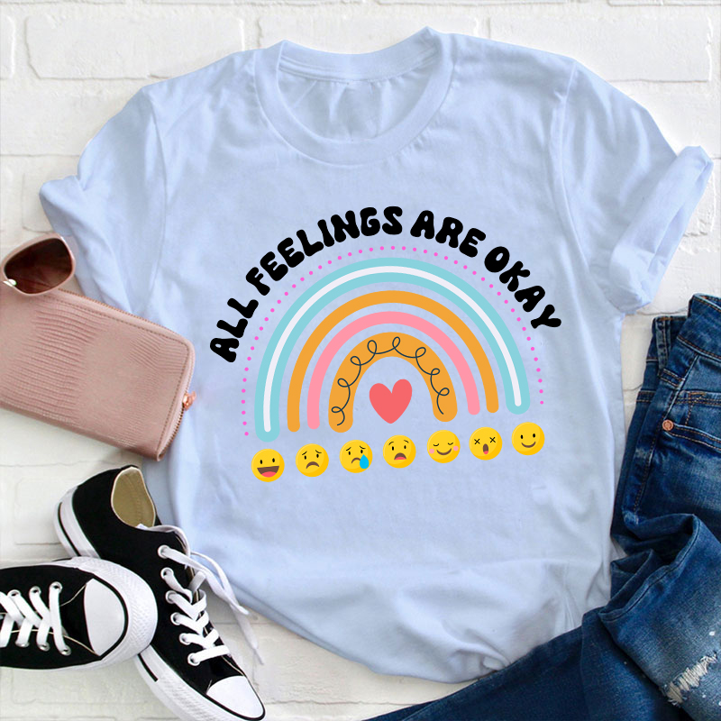 All Feelings Are Okay Teacher T-Shirt