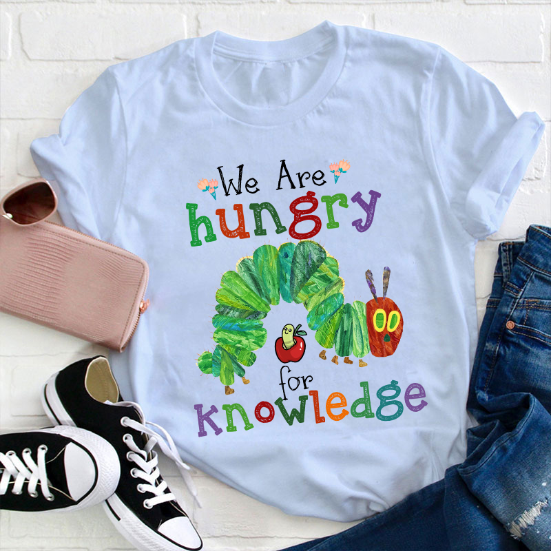 We Are Hungry For Knowledge Teacher T-Shirt