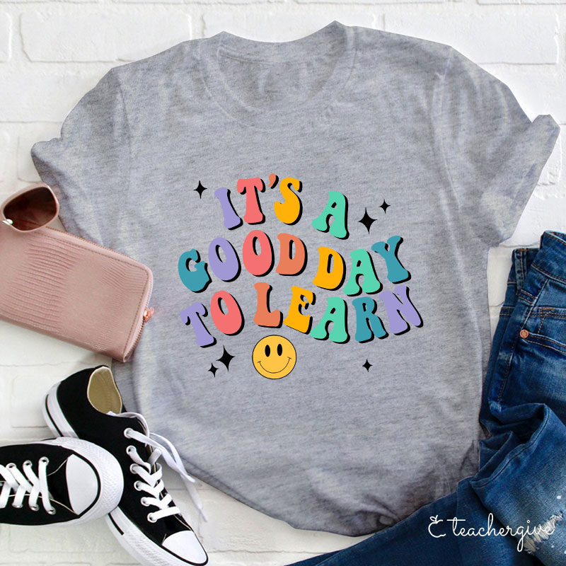 It's A Good Day To Learn  T-Shirt