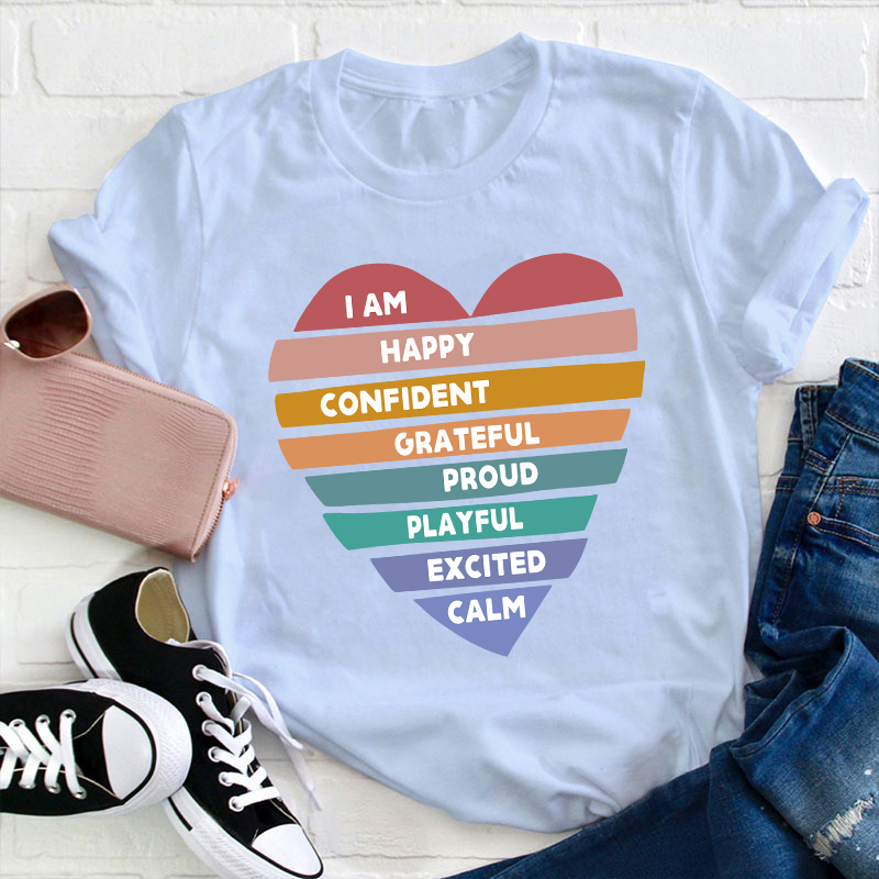 I Am Happy Confident Calm Excited Teacher T-Shirt