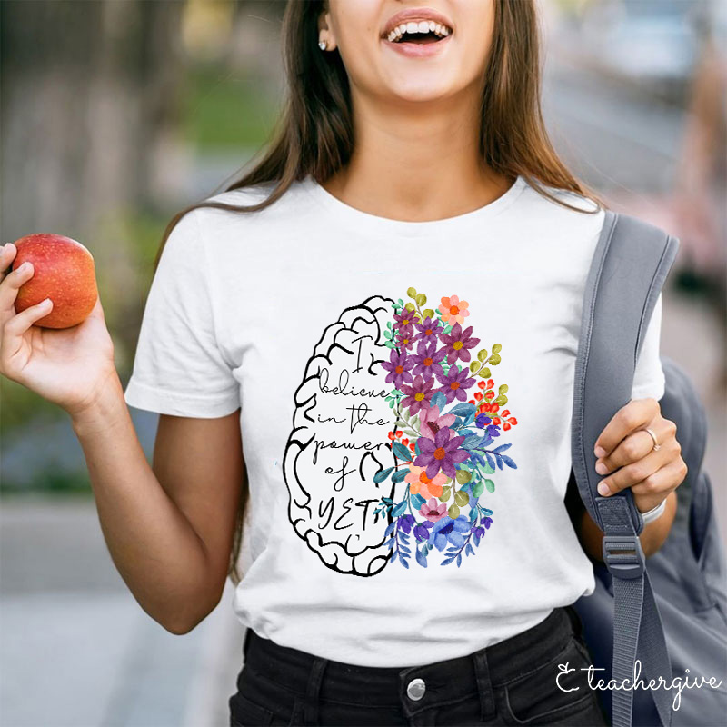 I Believe In The Power Of Yet Teacher T-Shirt