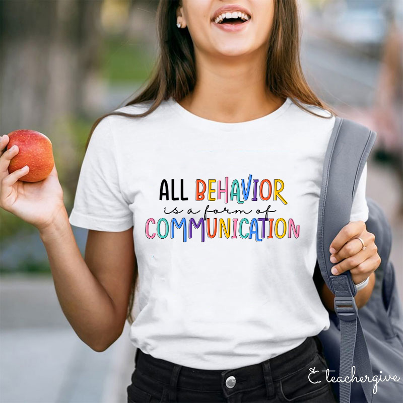 All Behavior Is A Form Of Communication T-Shirt