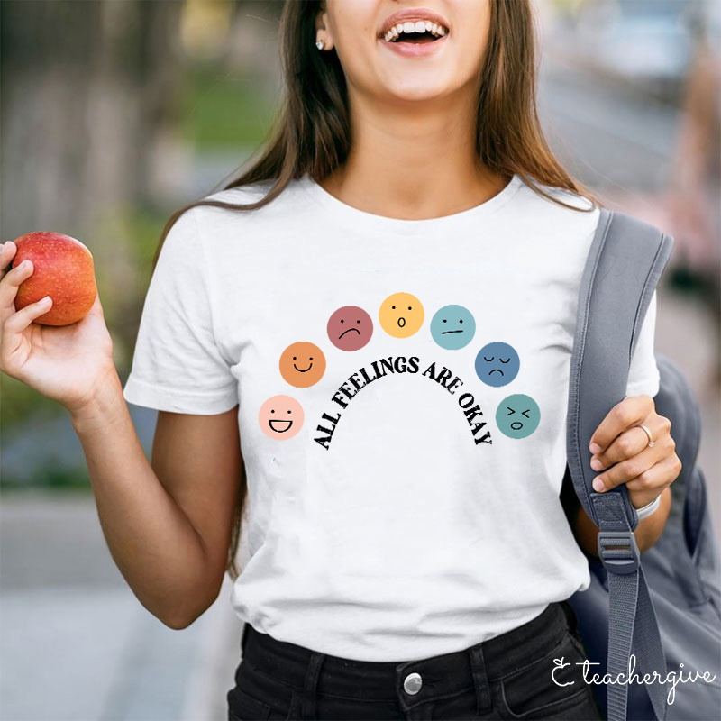 All Feelings Are Okay Teacher T-Shirt