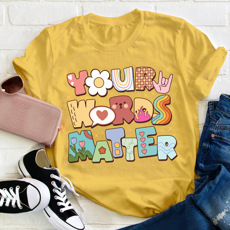 Your Words Matter Teacher T-Shirt