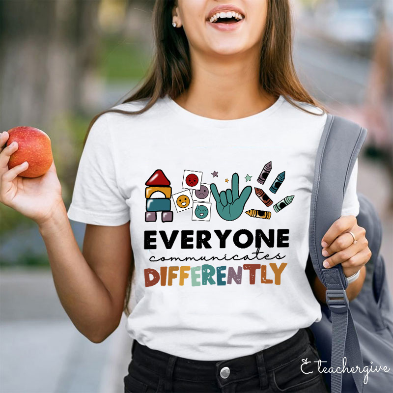 Everyone Communicates Differently Teacher T-Shirt