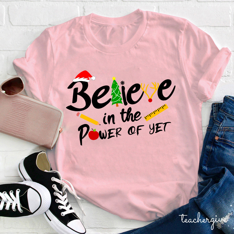 Believe In The Power Of Yet Teacher T-Shirt