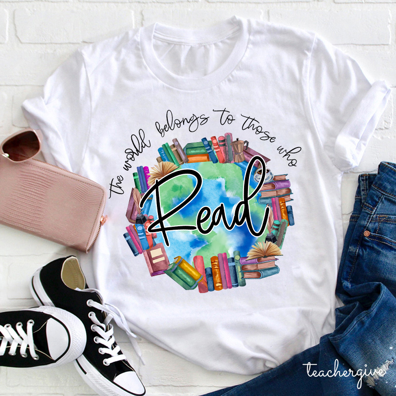 The World Belongs To Theses Who Read So Read More Teacher T-Shirt