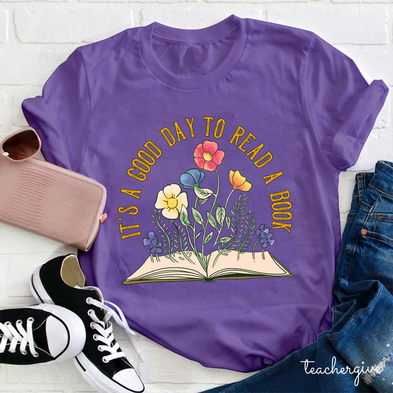 It's A Good Day To Read A Book Teacher T-Shirt