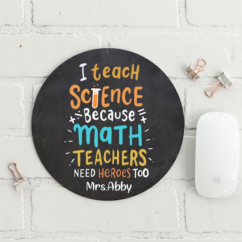 Personalized I Teach Science Because Math Teachers Need Heroes Too Round Mouse Pad