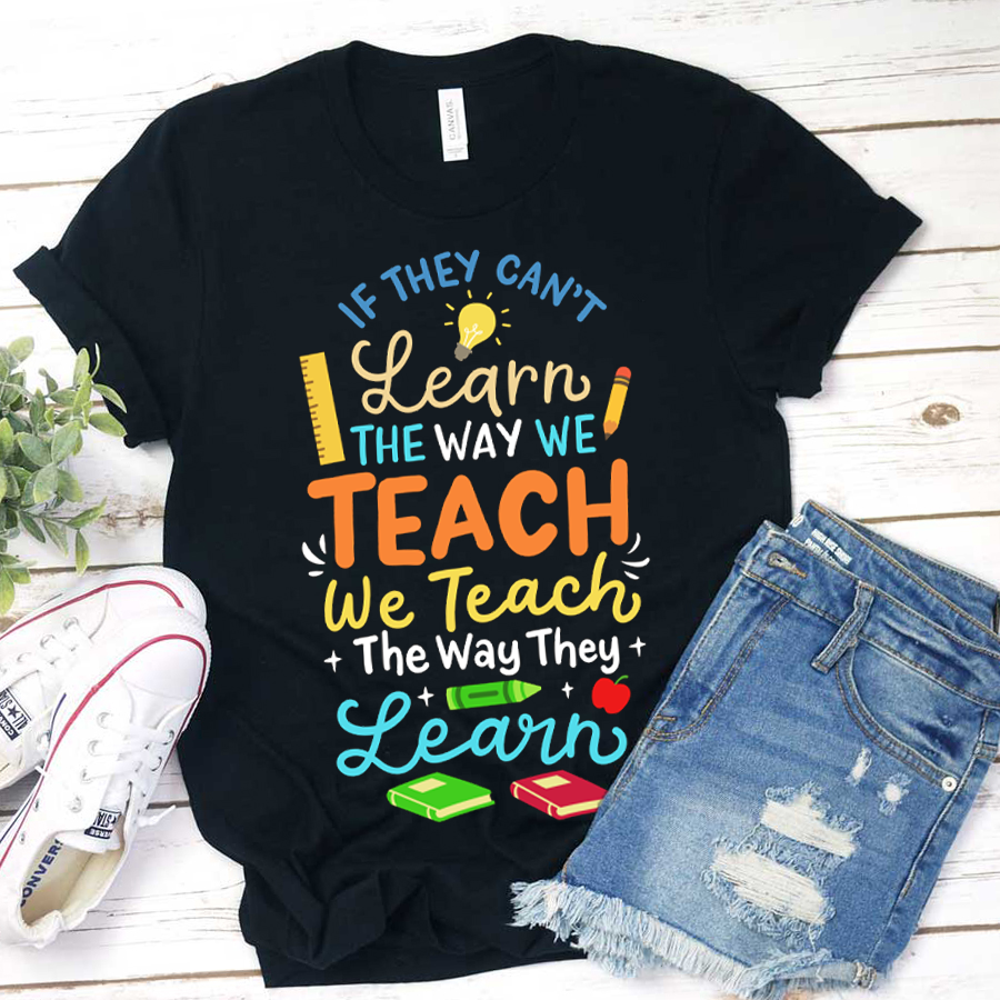 We Teach The Way They Learn  T-Shirt