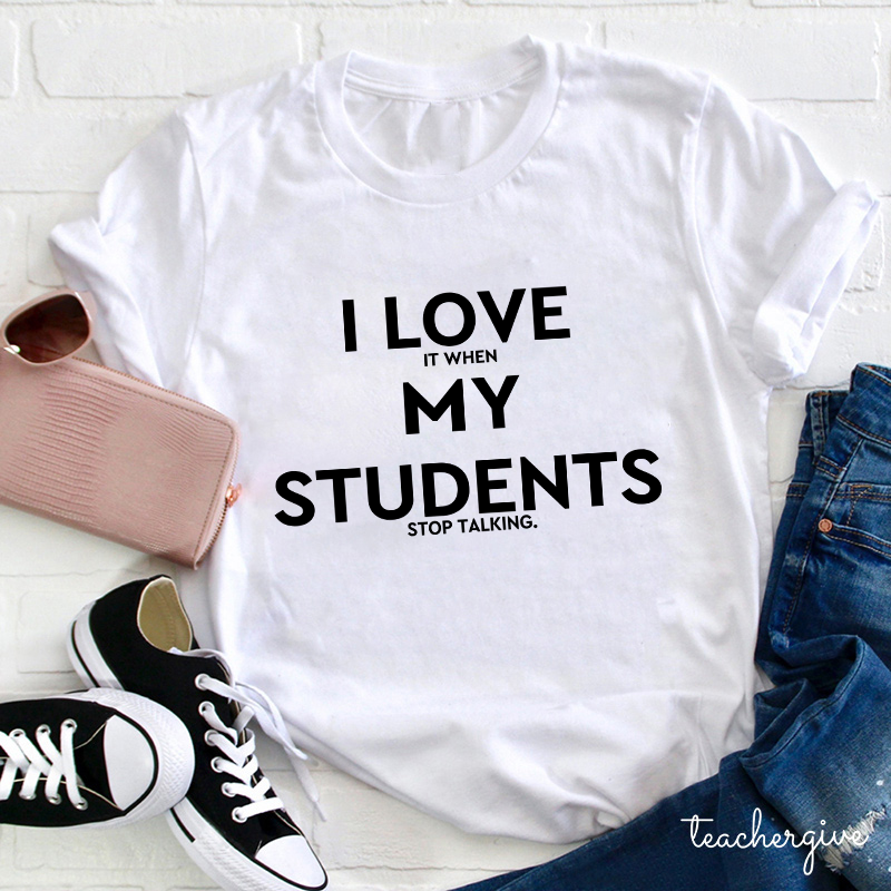 I Love My Students Teacher T-Shirt