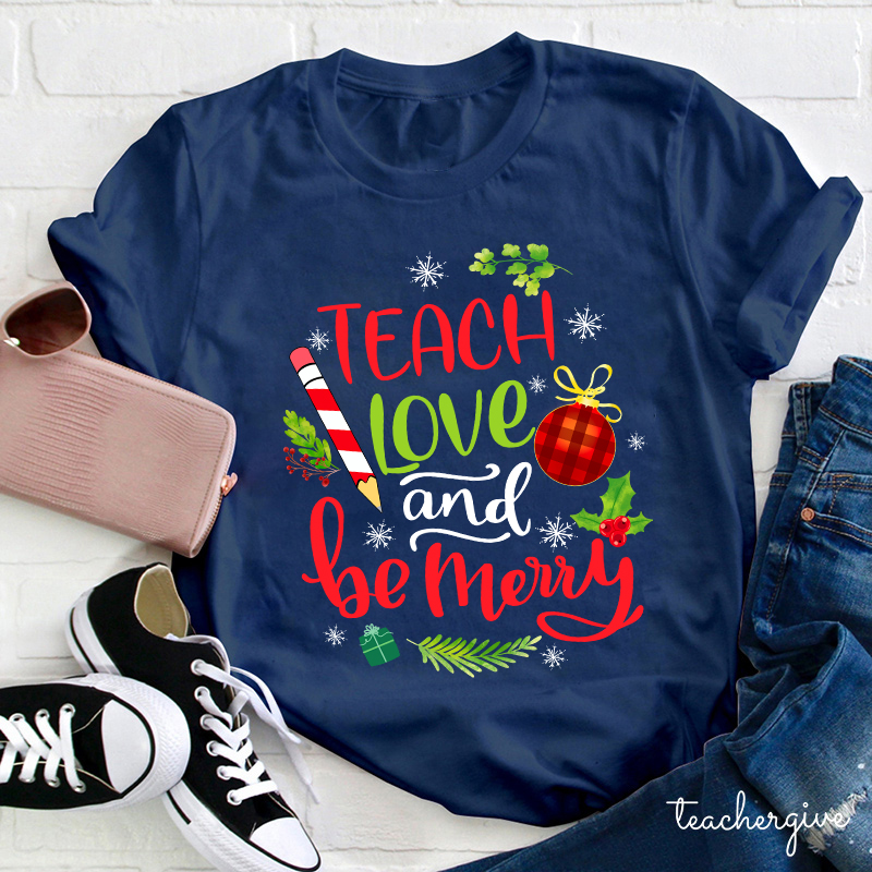 Teach Love And Be Merry Teacher T-Shirt