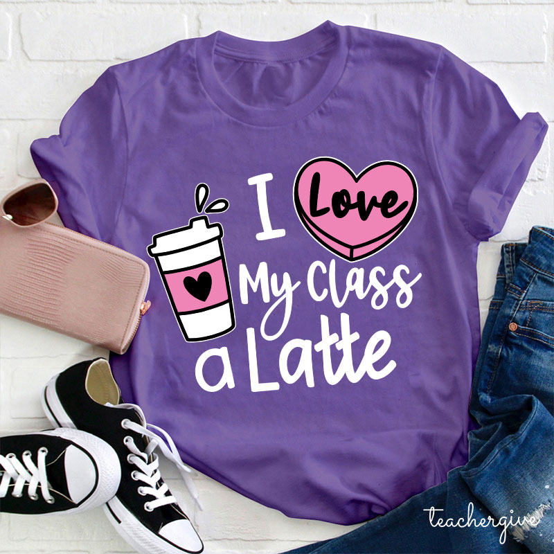 I Love My Class A Latte Teacher T-Shirt