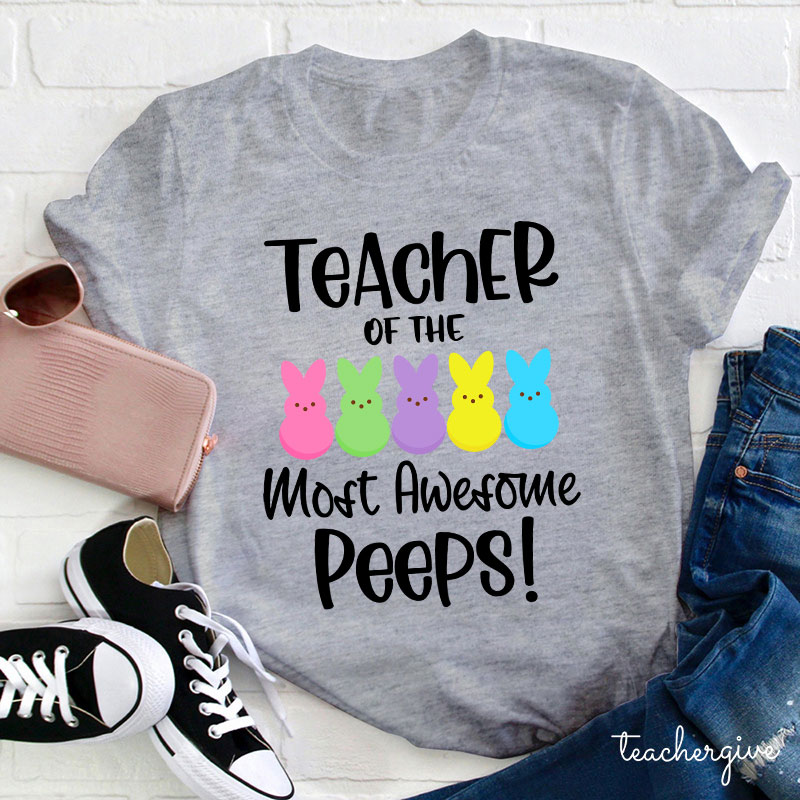 Teacher Of The Most Awesome Peeps Teacher T-Shirt