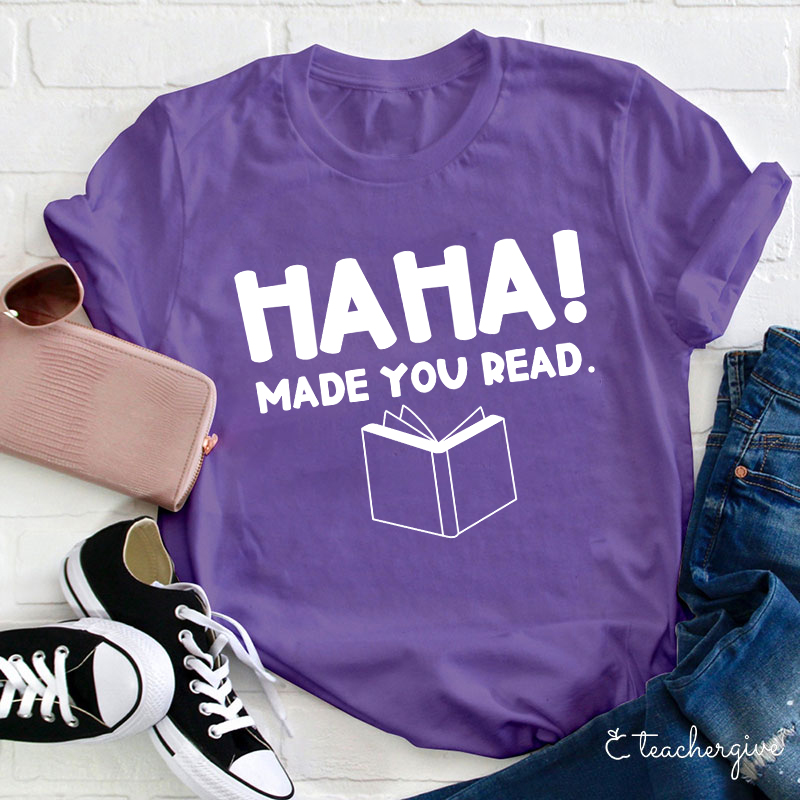 HAHA Made You Read Teacher T-Shirt