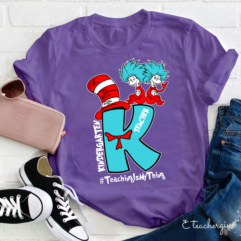 Teaching Is My Thing Kindergarten Teacher T-Shirt