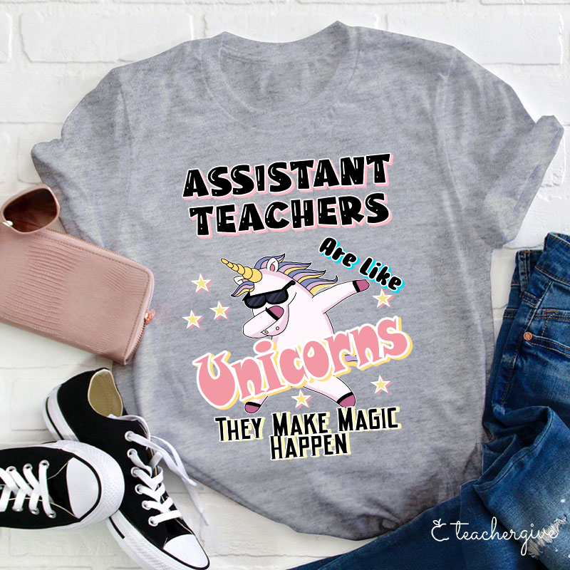 Assisstant Teachers Unicorns They Make Magic Happen Teacher T-Shirt