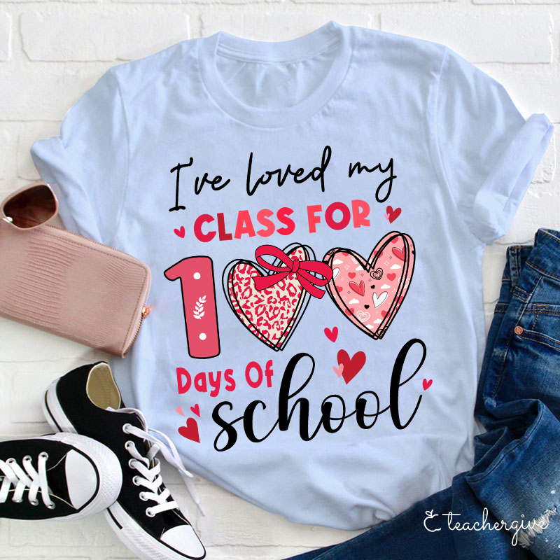 I've Loved My Class For 100 Days Of School Teacher T-Shirt