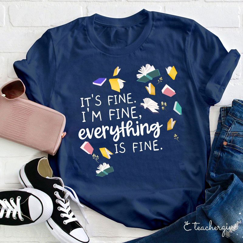 It's Fine I'm Fine Books Can Be Fine Teacher T-Shirt
