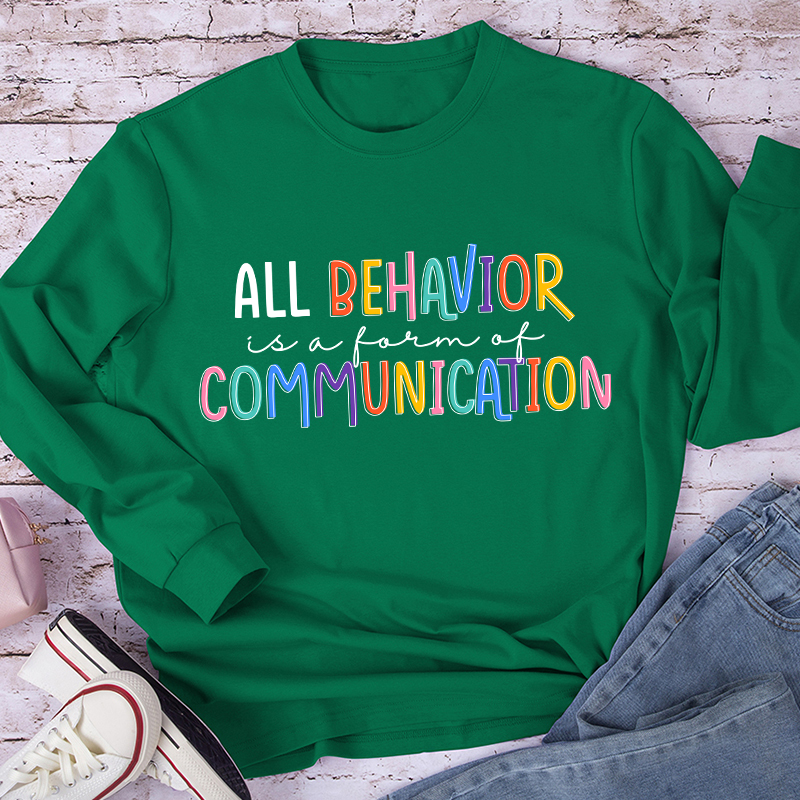 All Behavior Is A Form Of Communication Teacher Long Sleeve T-Shirt