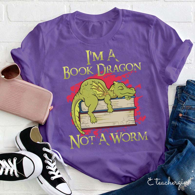 I'm A Book Dragon Not A Worm Teacher T-Shirt