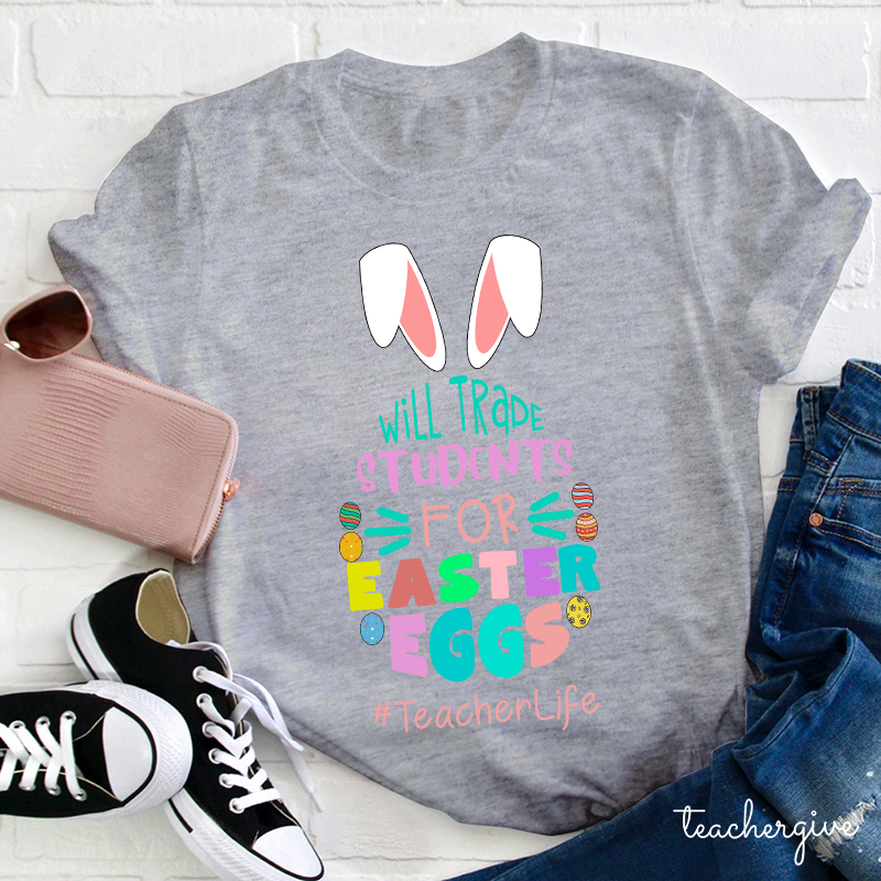 Bunny Will Trade Students For Easter Eggs Teacher T-Shirt