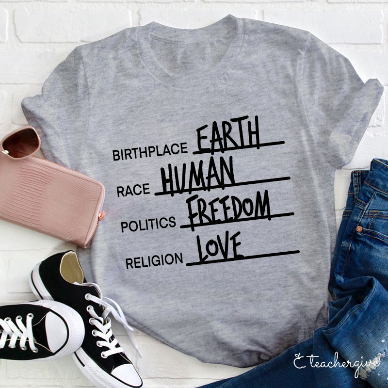 Birthplace Earth Race Human Politics Freedom Religion Love Teacher T-Shirt