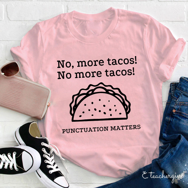 No More Tacos Punctuation Matters Teacher T-Shirt