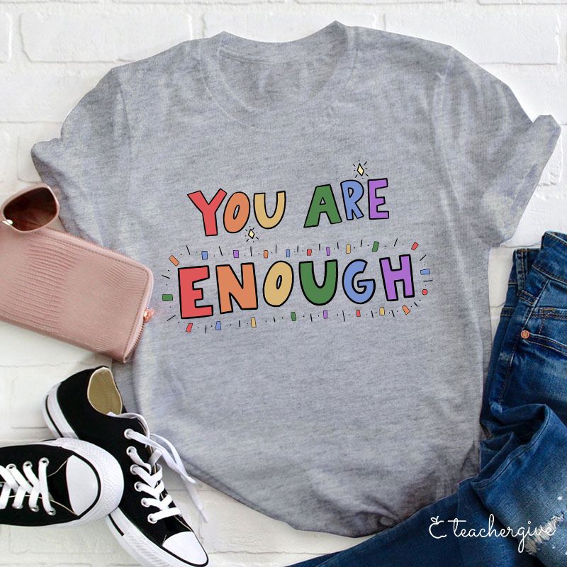 You Are Enough Teacher T-Shirt
