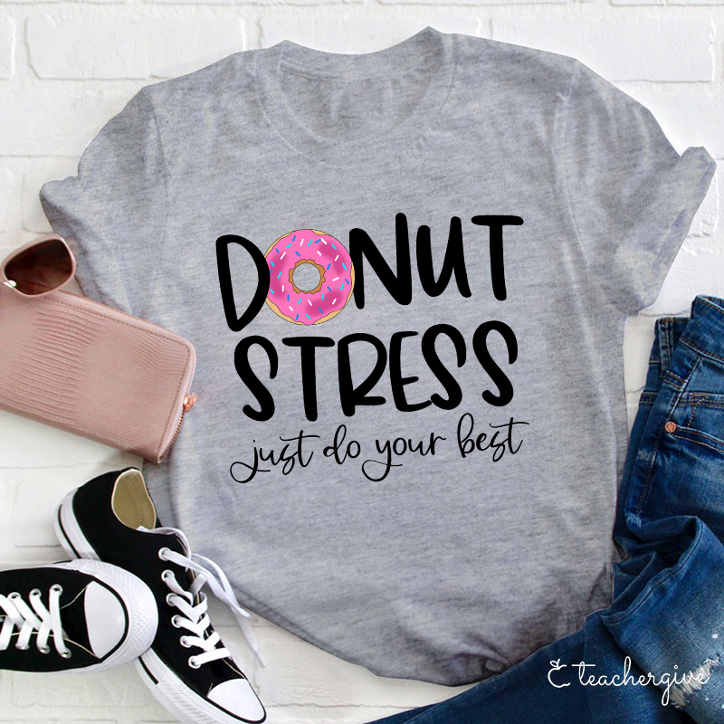 Donut Stress Just Do Your Best Teacher T-Shirt