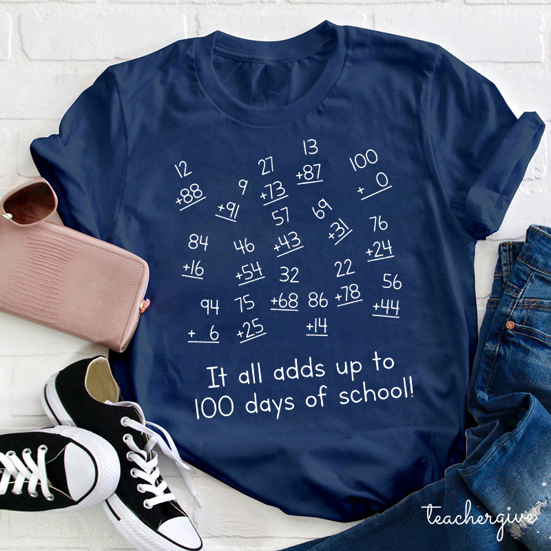 It All Adds Up To 100 Days Of School Teacher T-Shirt