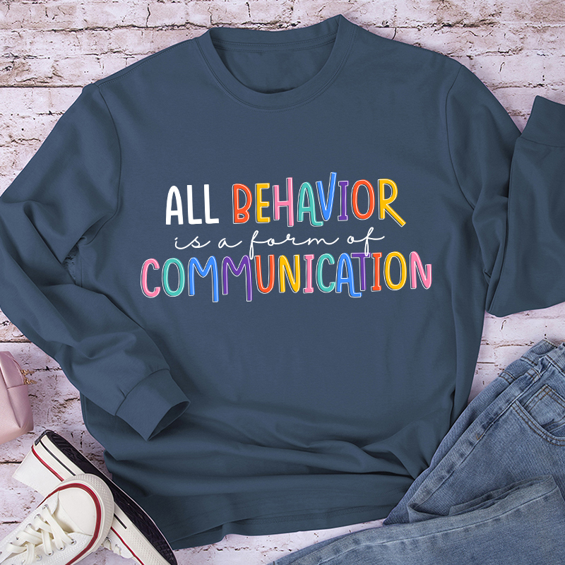 All Behavior Is A Form Of Communication Teacher Long Sleeve T-Shirt