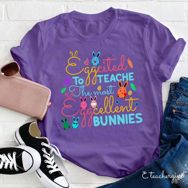 The Most Egg Cellent Bunnies Teacher T-Shirt