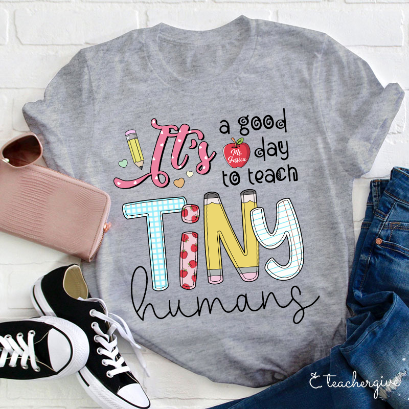 Personalized It's A Good Day To Teach Tiny Humans Teacher T-Shirt