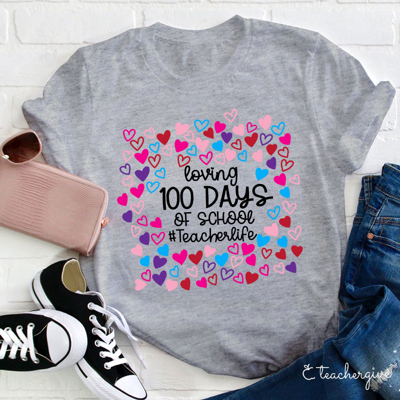 Loving 100 Days Of School Teacher Life Teacher T-Shirt