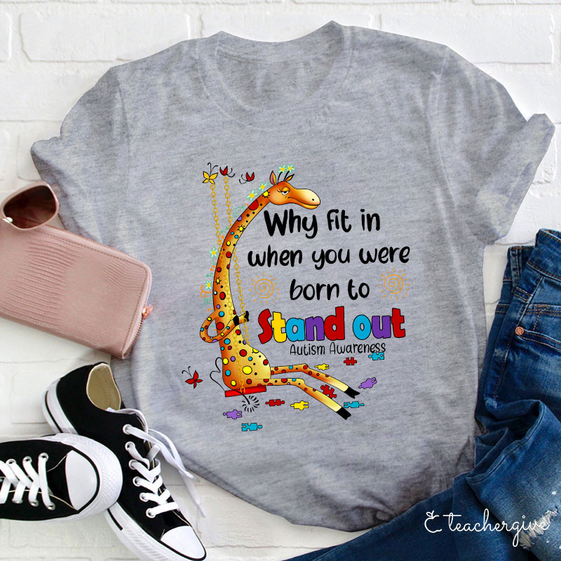 Why Fit In When You Were Born To Stand Out Teacher T-Shirt