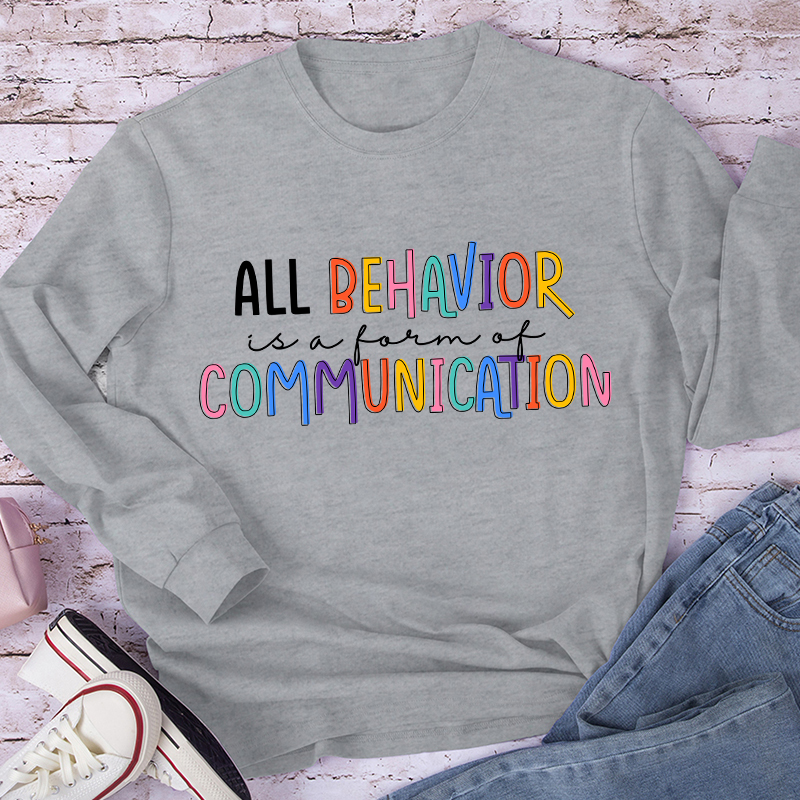 All Behavior Is A Form Of Communication Teacher Long Sleeve T-Shirt